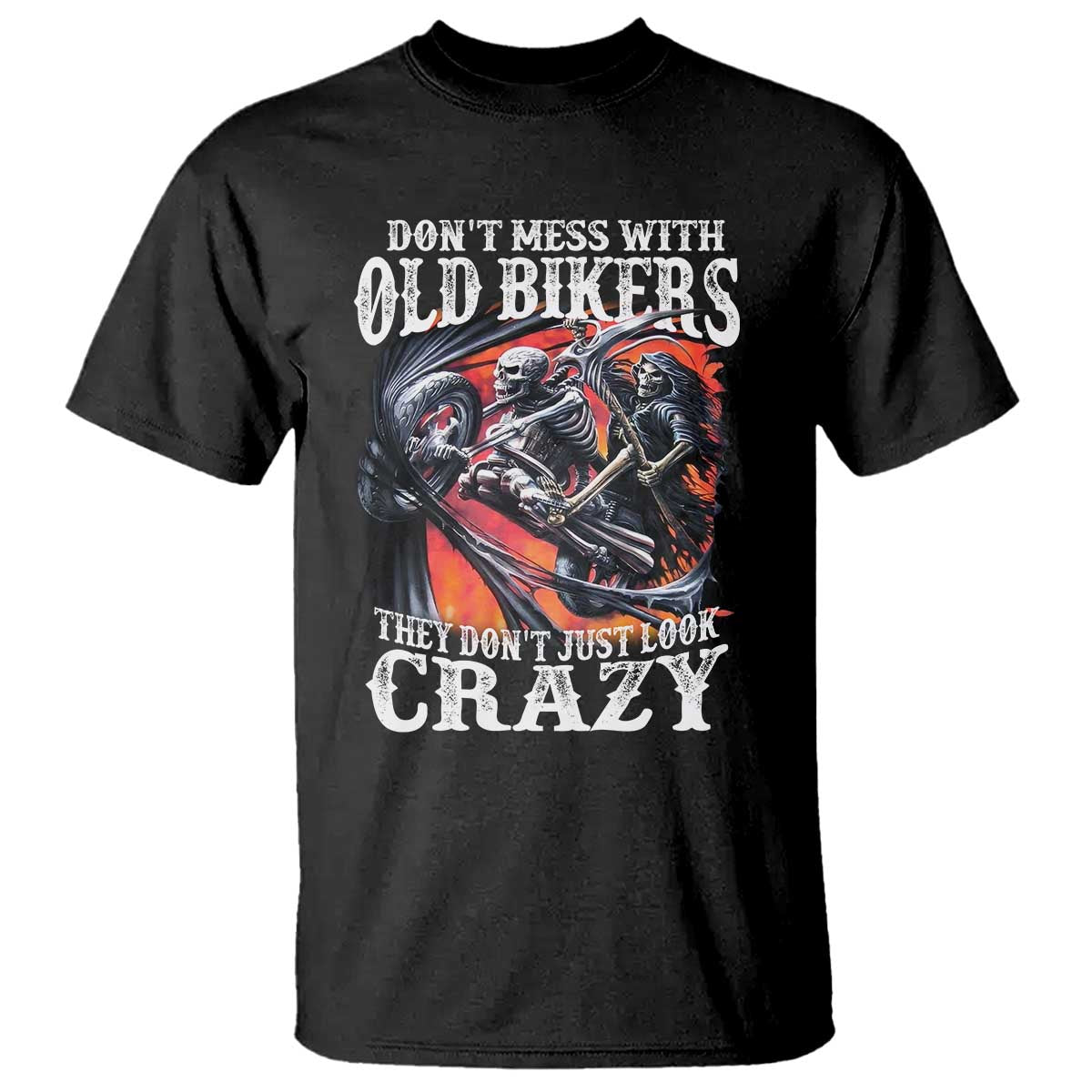 Motorcycle Rider T Shirt Don't Mess With Old Bikers They Don't Just Look Crazy TS09 Black Print Your Wear