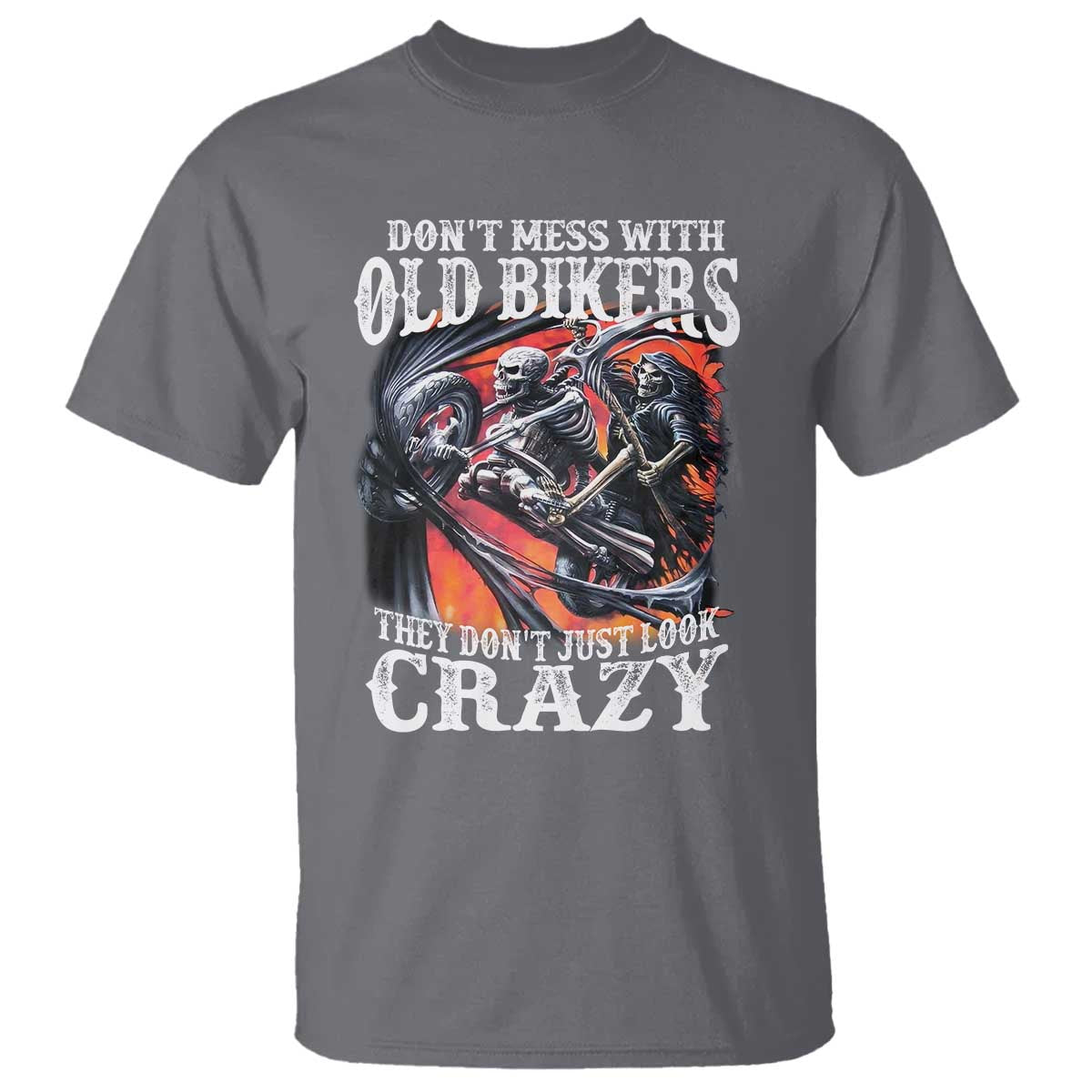 Motorcycle Rider T Shirt Don't Mess With Old Bikers They Don't Just Look Crazy TS09 Charcoal Print Your Wear