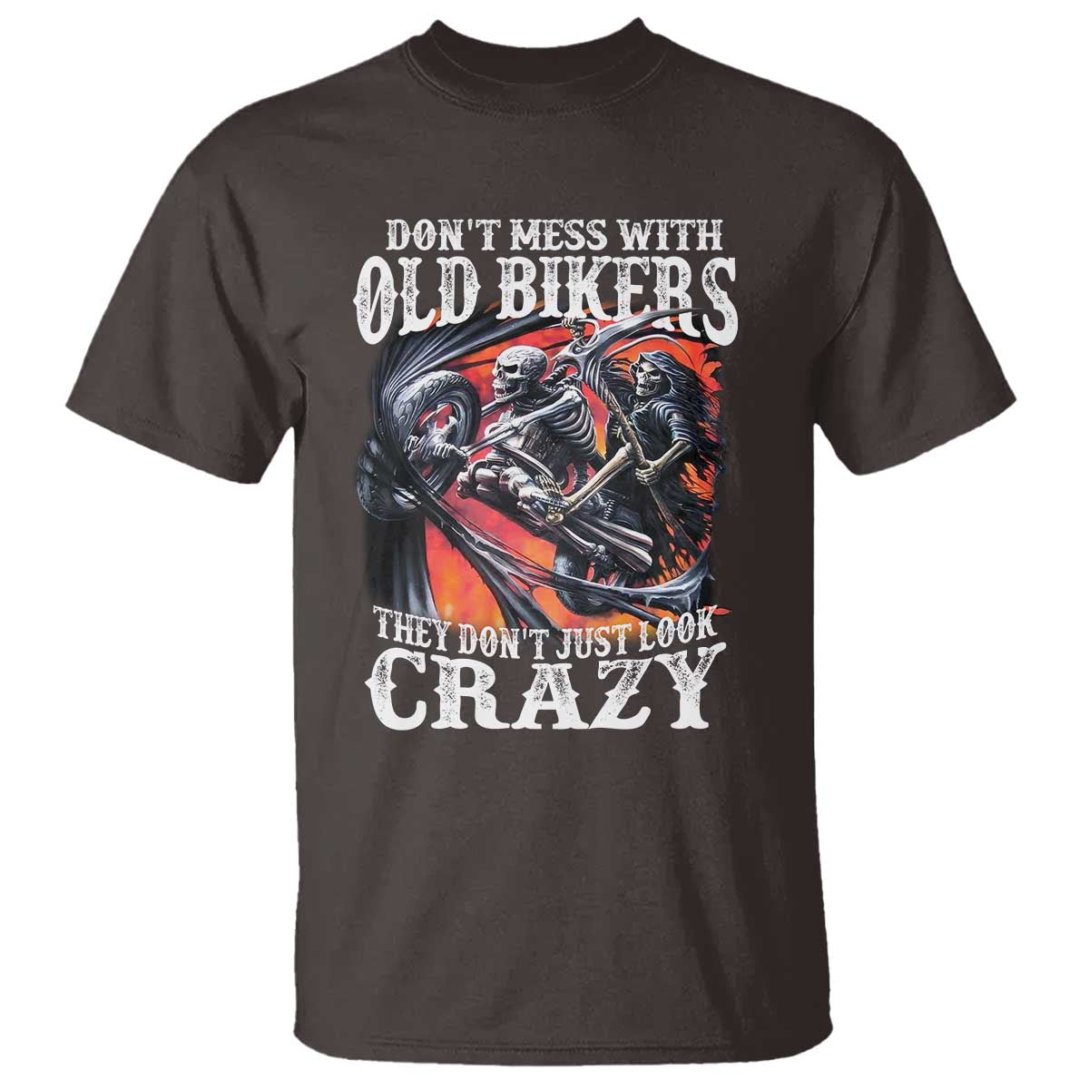 Motorcycle Rider T Shirt Don't Mess With Old Bikers They Don't Just Look Crazy TS09 Dark Chocolate Print Your Wear