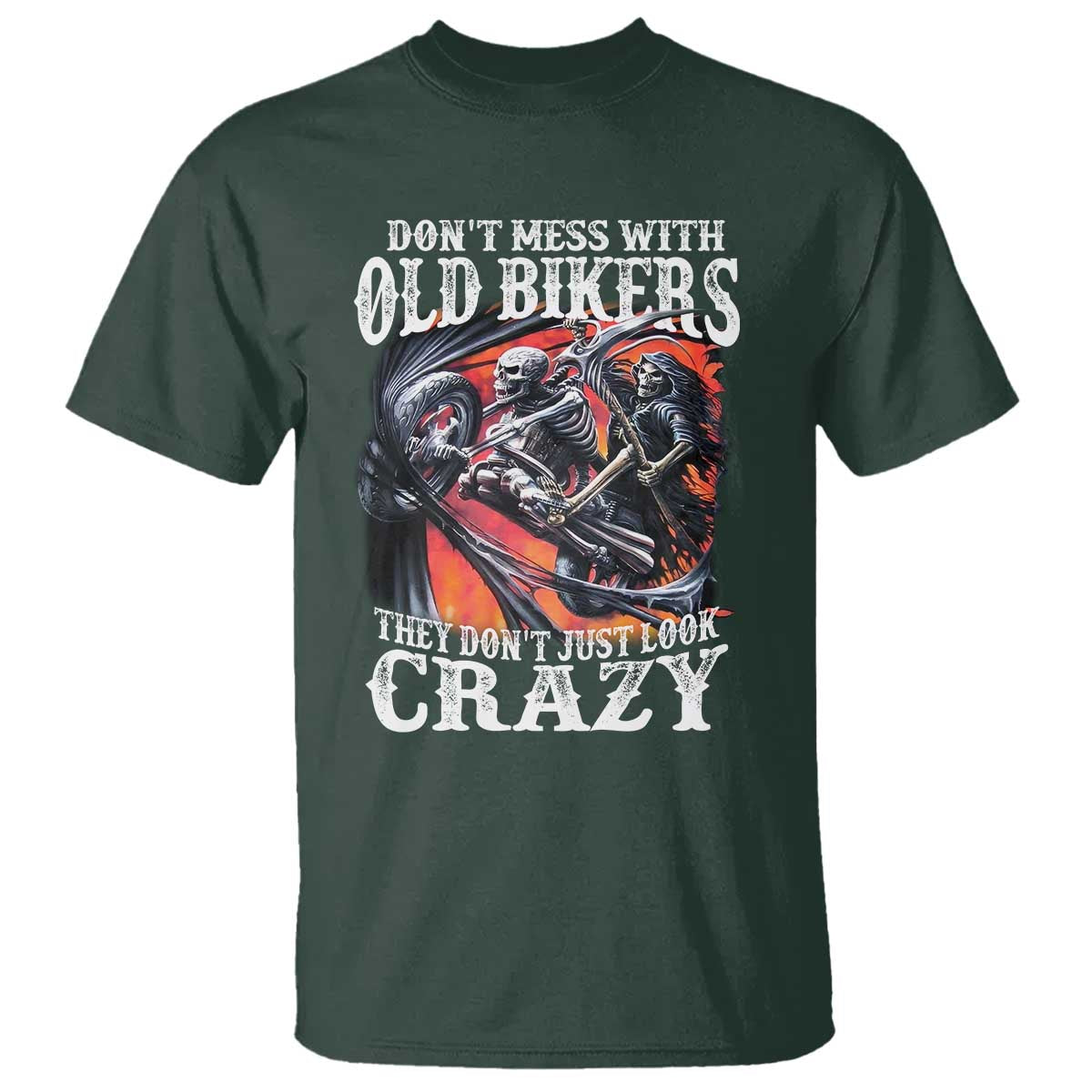 Motorcycle Rider T Shirt Don't Mess With Old Bikers They Don't Just Look Crazy TS09 Dark Forest Green Print Your Wear