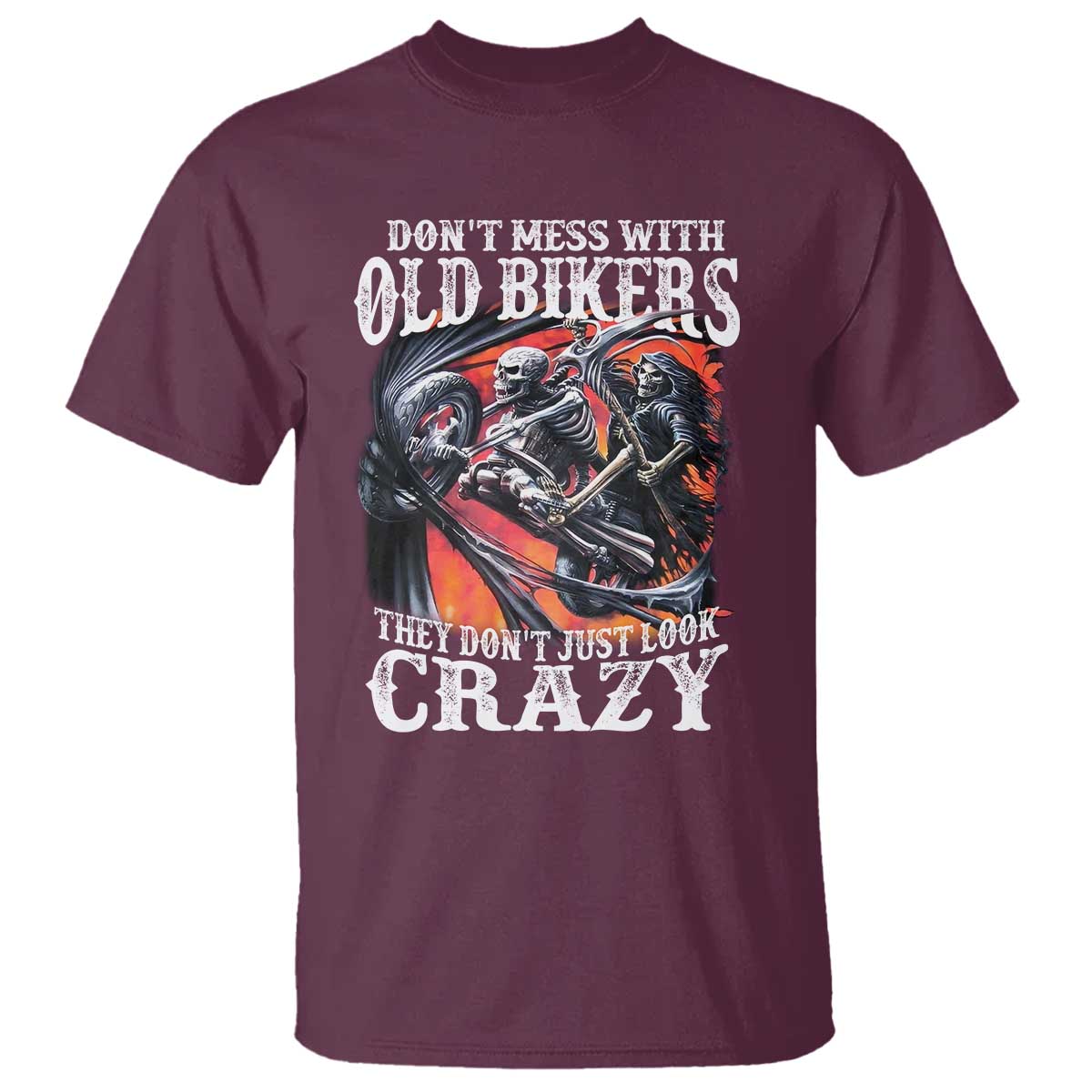 Motorcycle Rider T Shirt Don't Mess With Old Bikers They Don't Just Look Crazy TS09 Maroon Print Your Wear