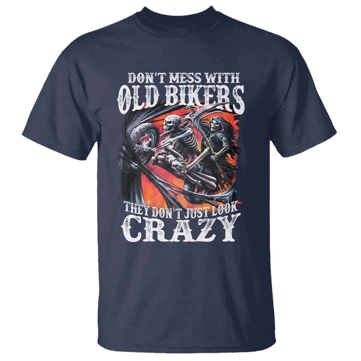 Motorcycle Rider T Shirt Don't Mess With Old Bikers They Don't Just Look Crazy TS09 Navy Print Your Wear