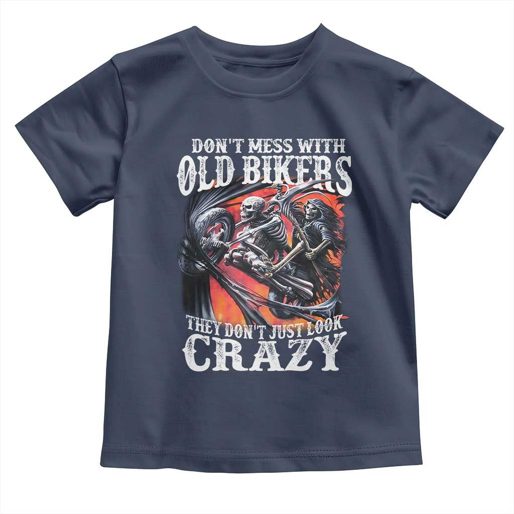 Motorcycle Rider Toddler T Shirt Don't Mess With Old Bikers They Don't Just Look Crazy TS09 Navy Print Your Wear