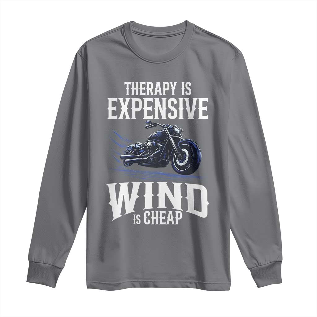 Motorcycle Rider Long Sleeve Shirt Therapy Is Expensive Wind Is Cheap TS09 Charcoal Print Your Wear