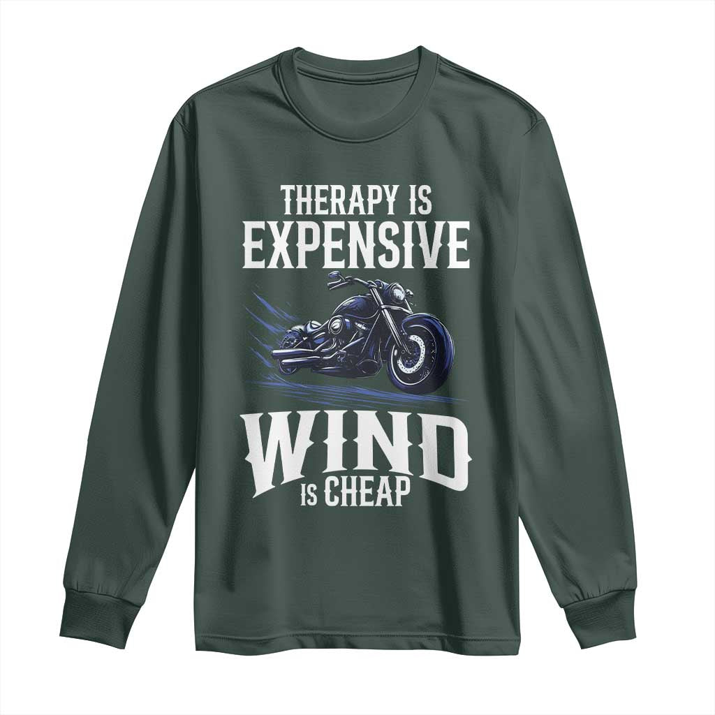 Motorcycle Rider Long Sleeve Shirt Therapy Is Expensive Wind Is Cheap TS09 Dark Forest Green Print Your Wear