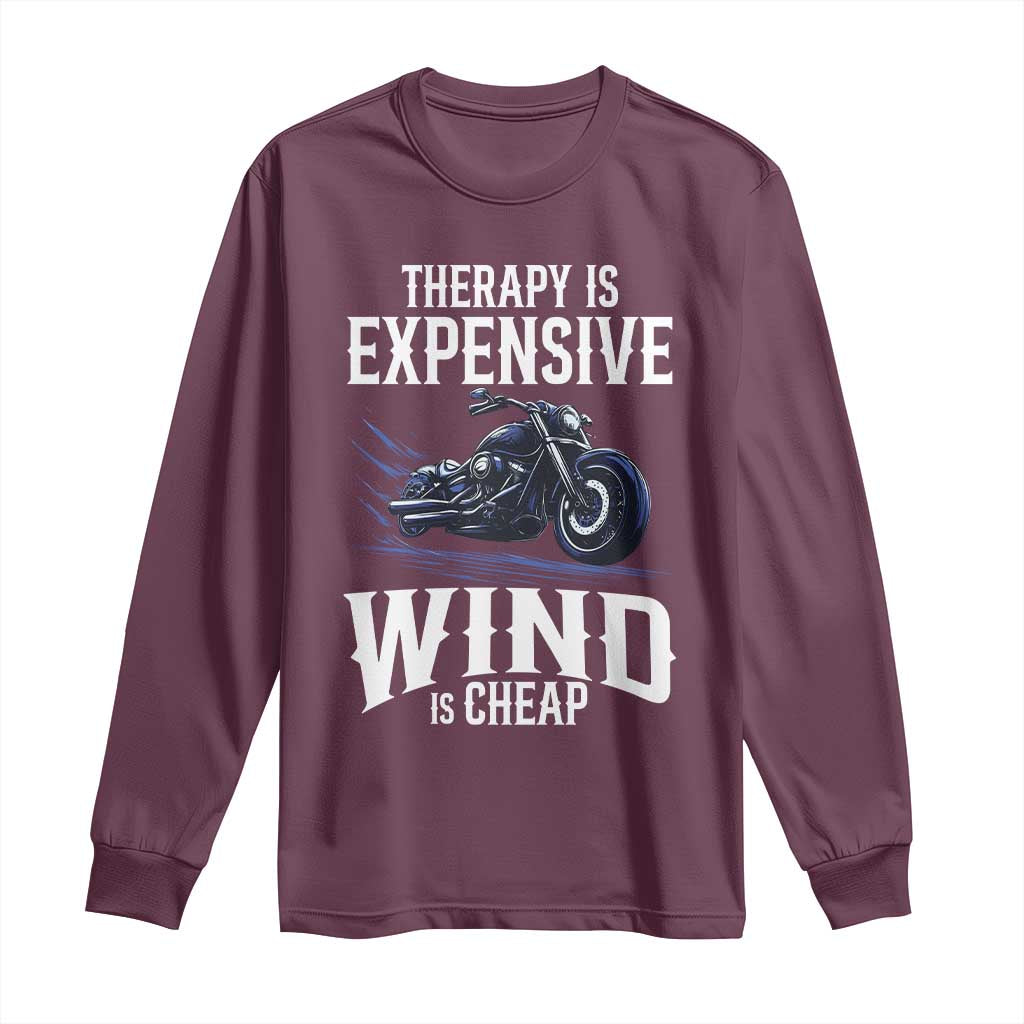Motorcycle Rider Long Sleeve Shirt Therapy Is Expensive Wind Is Cheap TS09 Maroon Print Your Wear