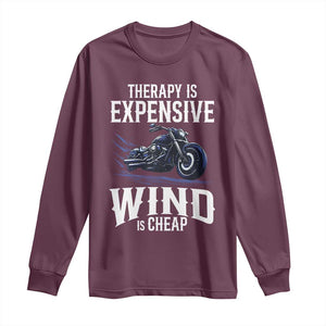 Motorcycle Rider Long Sleeve Shirt Therapy Is Expensive Wind Is Cheap TS09 Maroon Print Your Wear