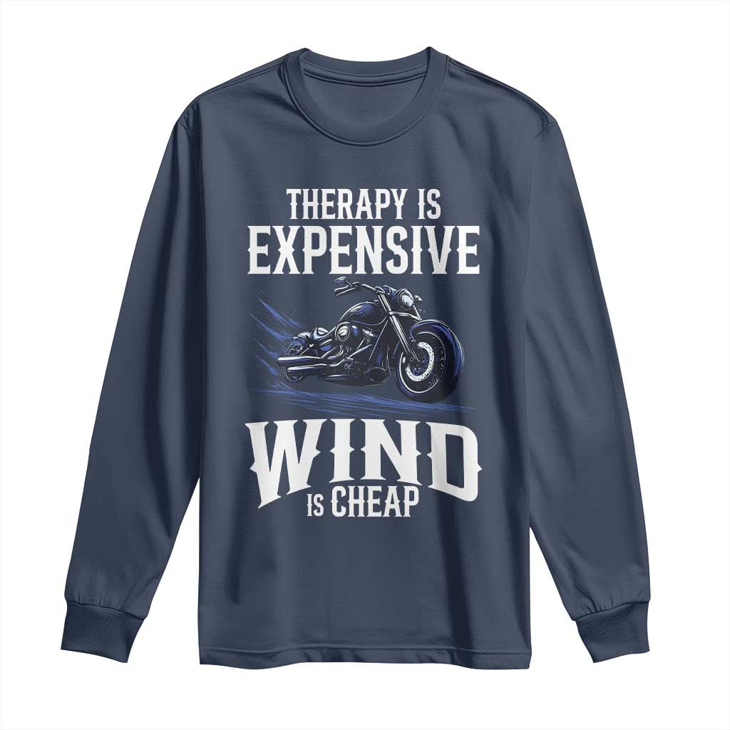 Motorcycle Rider Long Sleeve Shirt Therapy Is Expensive Wind Is Cheap TS09 Navy Print Your Wear