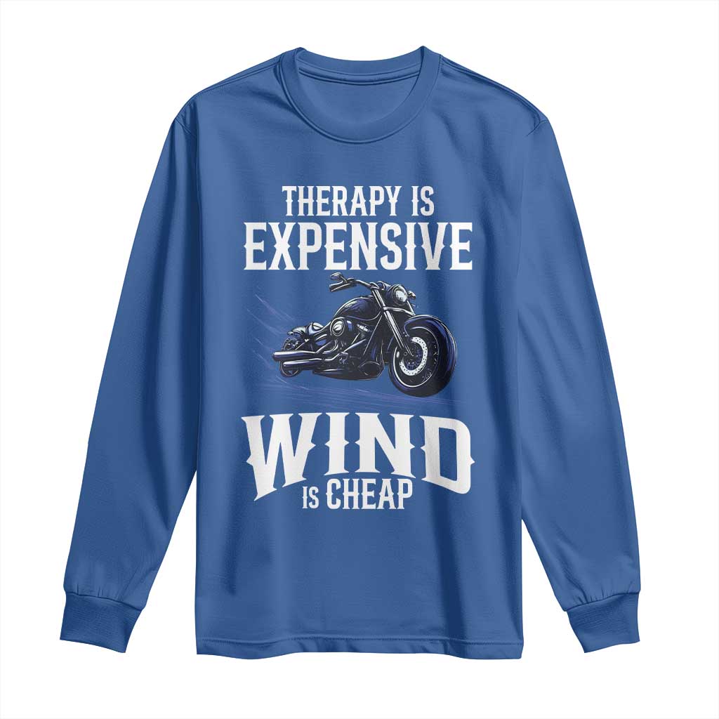 Motorcycle Rider Long Sleeve Shirt Therapy Is Expensive Wind Is Cheap TS09 Royal Blue Print Your Wear