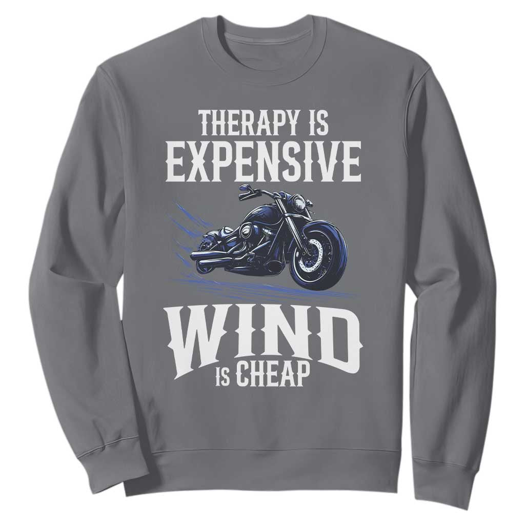 Motorcycle Rider Sweatshirt Therapy Is Expensive Wind Is Cheap TS09 Charcoal Print Your Wear
