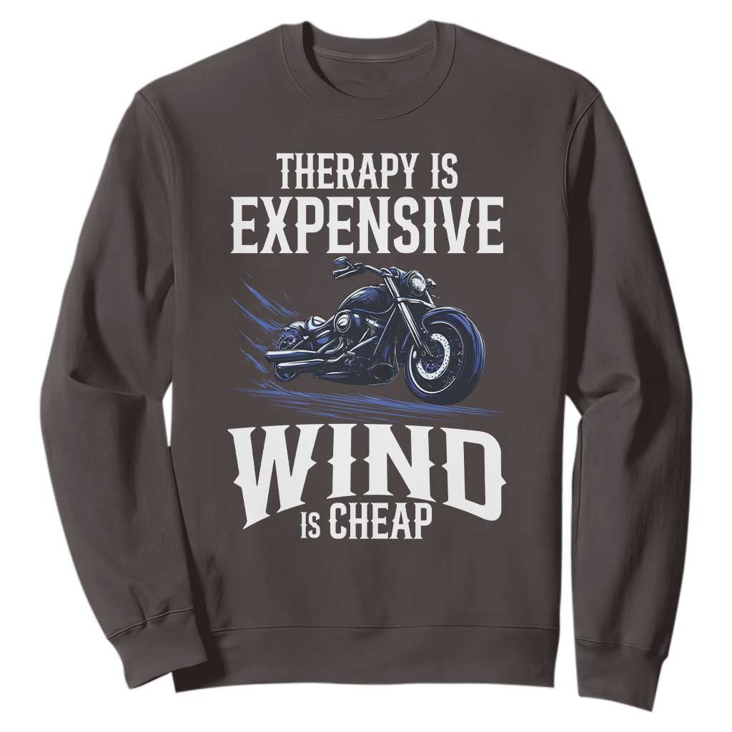 Motorcycle Rider Sweatshirt Therapy Is Expensive Wind Is Cheap TS09 Dark Chocolate Print Your Wear