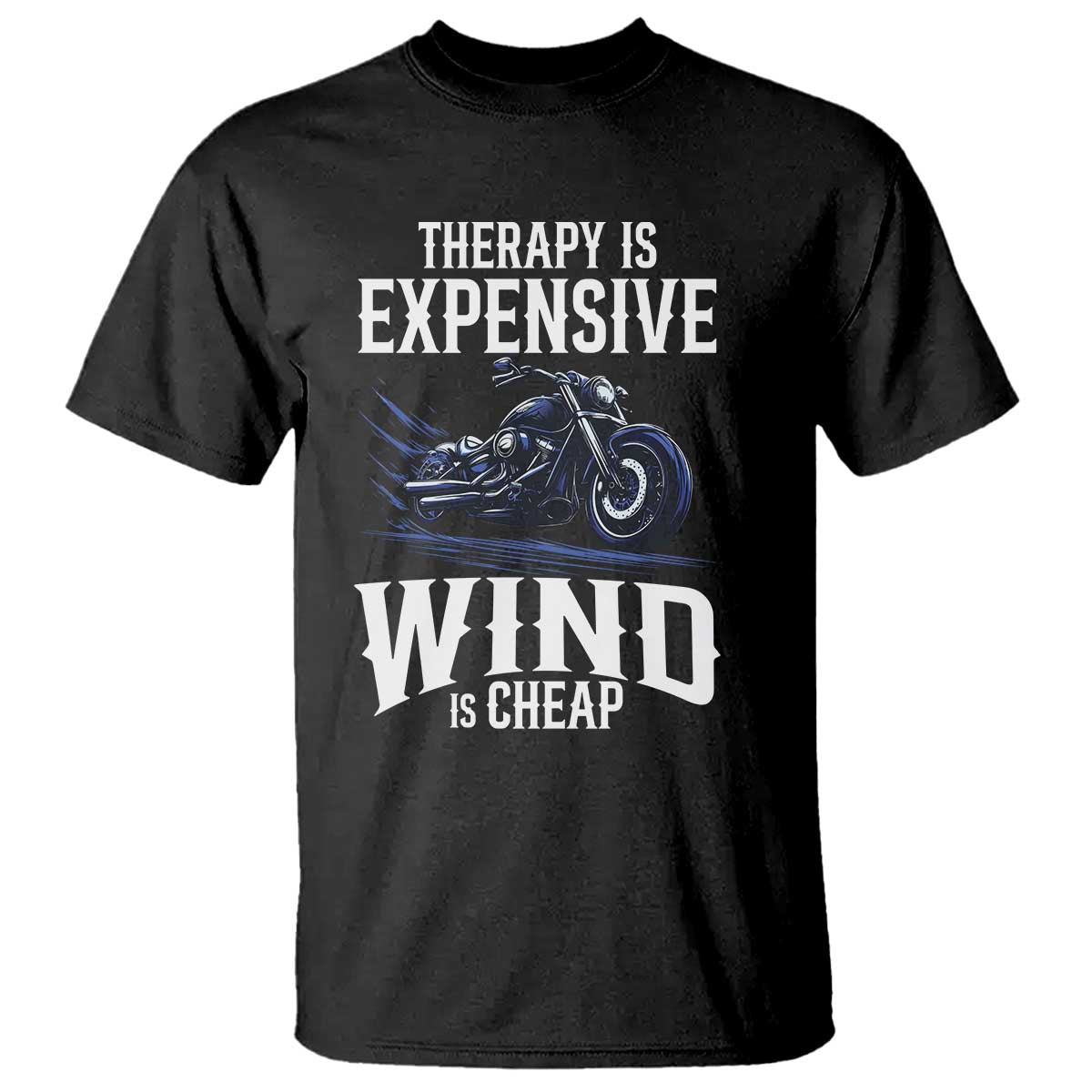 Motorcycle Rider T Shirt Therapy Is Expensive Wind Is Cheap TS09 Black Print Your Wear
