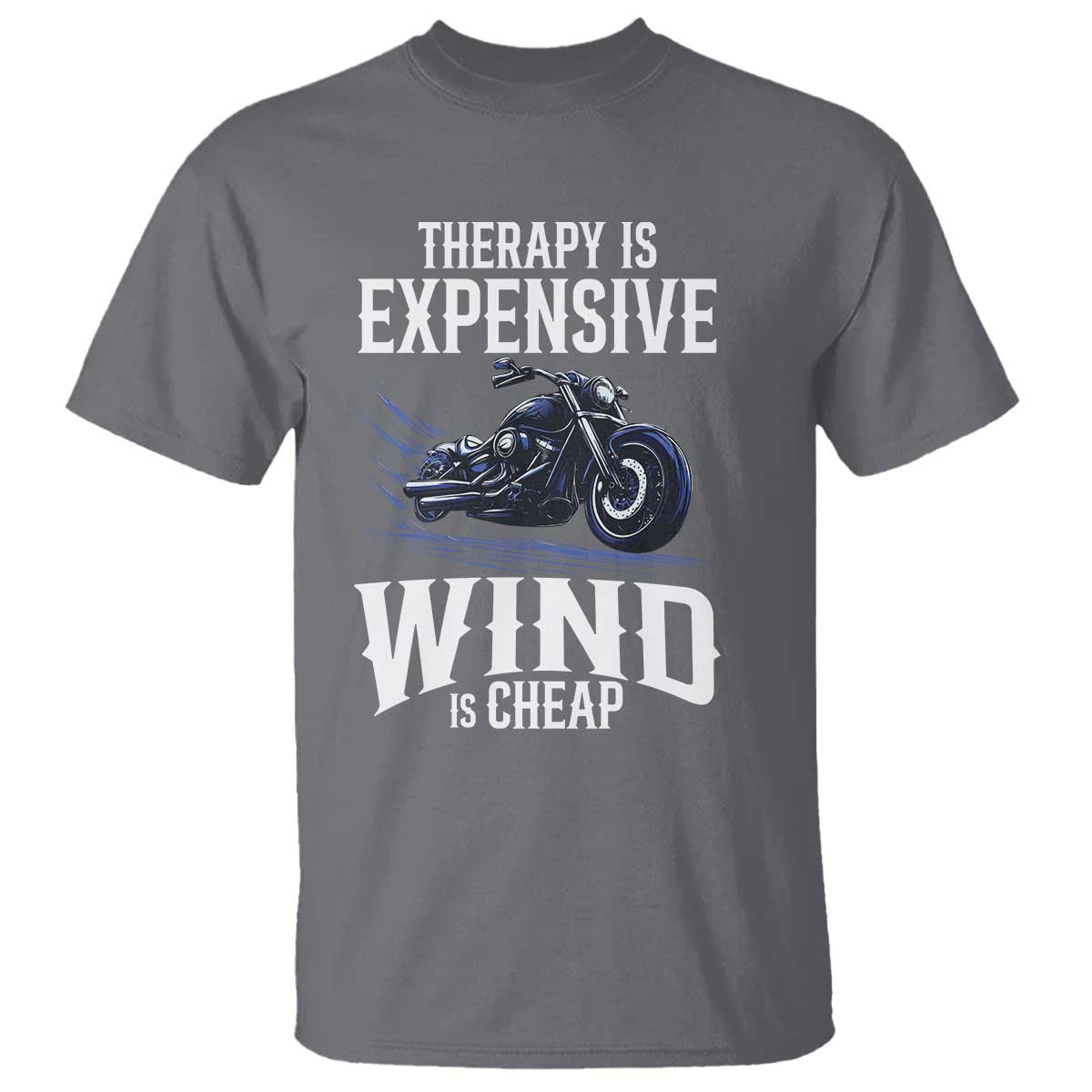 Motorcycle Rider T Shirt Therapy Is Expensive Wind Is Cheap TS09 Charcoal Print Your Wear