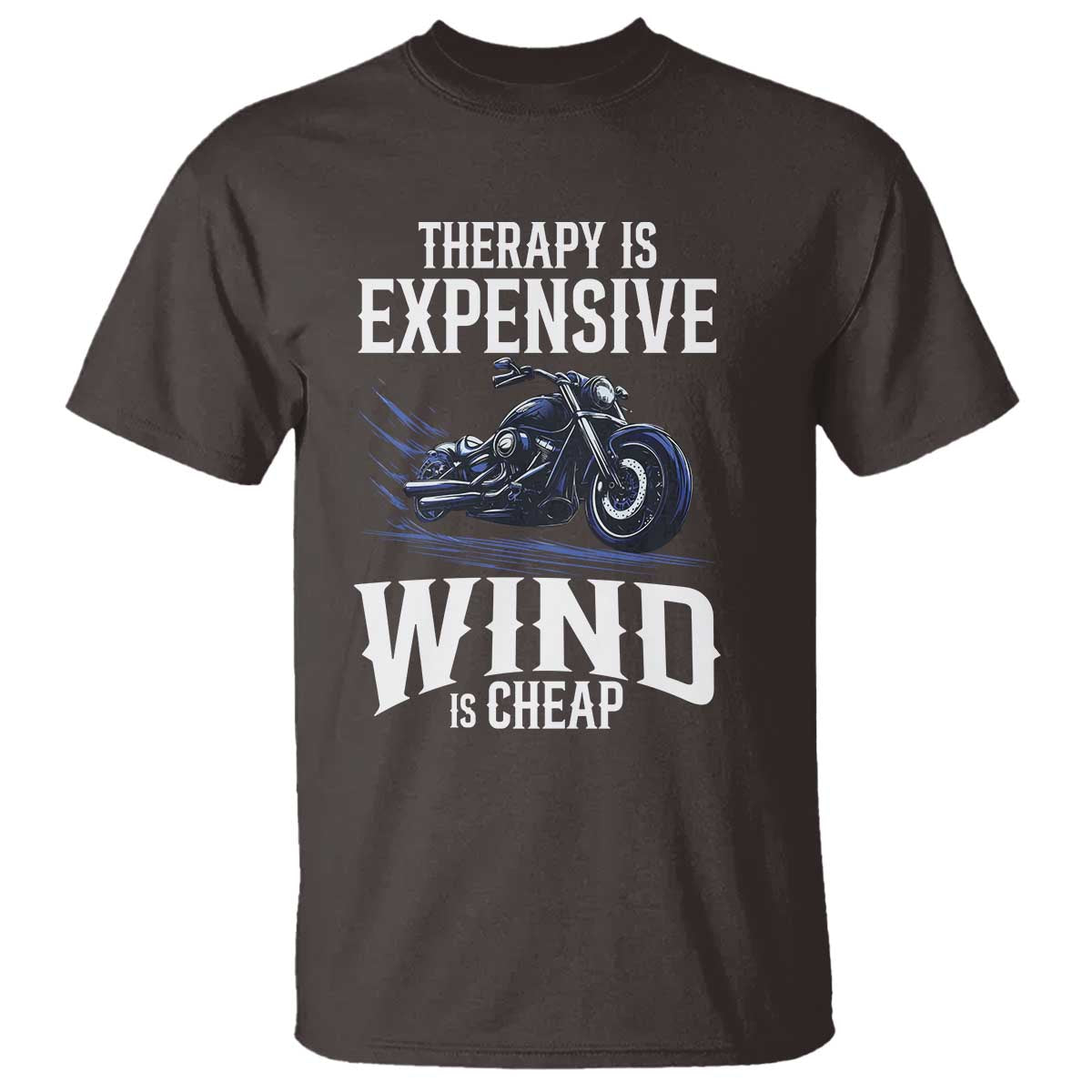 Motorcycle Rider T Shirt Therapy Is Expensive Wind Is Cheap TS09 Dark Chocolate Print Your Wear