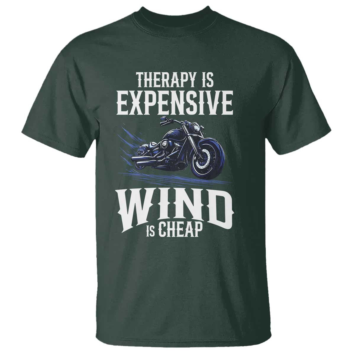 Motorcycle Rider T Shirt Therapy Is Expensive Wind Is Cheap TS09 Dark Forest Green Print Your Wear