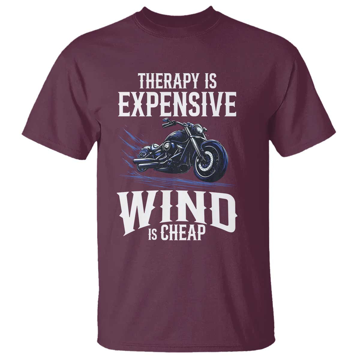 Motorcycle Rider T Shirt Therapy Is Expensive Wind Is Cheap TS09 Maroon Print Your Wear