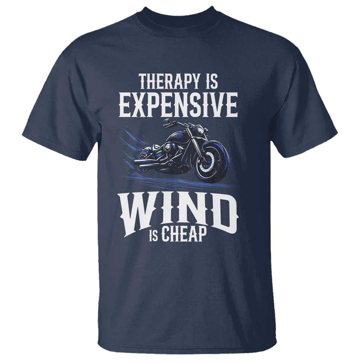 Motorcycle Rider T Shirt Therapy Is Expensive Wind Is Cheap TS09 Navy Print Your Wear