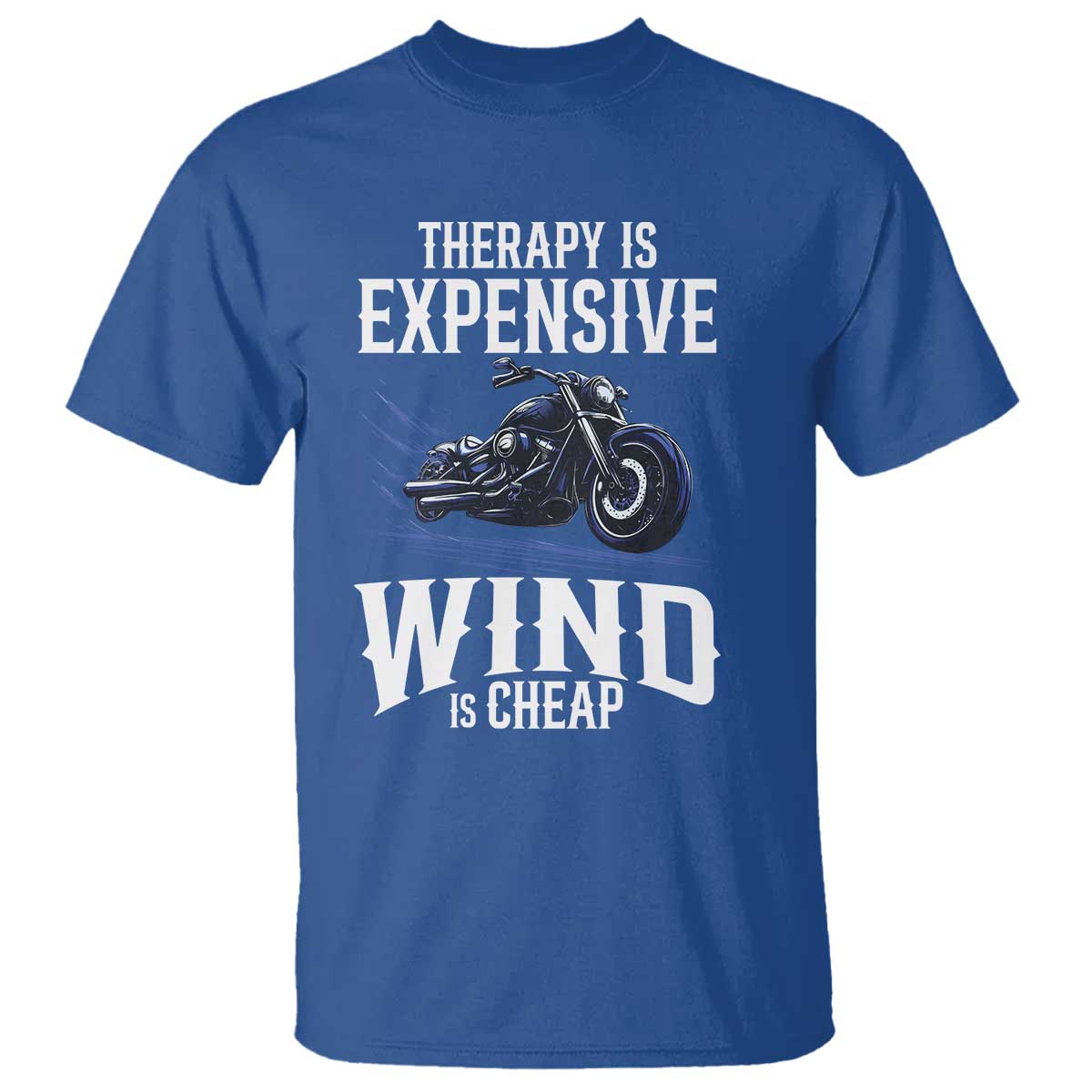 Motorcycle Rider T Shirt Therapy Is Expensive Wind Is Cheap TS09 Royal Blue Print Your Wear