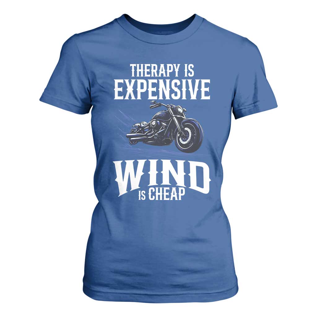 Motorcycle Rider T Shirt For Women Therapy Is Expensive Wind Is Cheap TS09 Royal Blue Print Your Wear