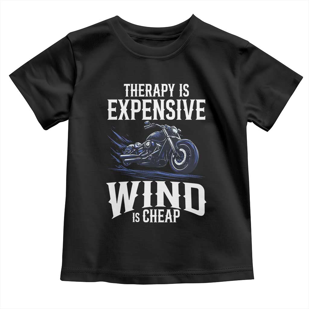 Motorcycle Rider Toddler T Shirt Therapy Is Expensive Wind Is Cheap TS09 Black Print Your Wear