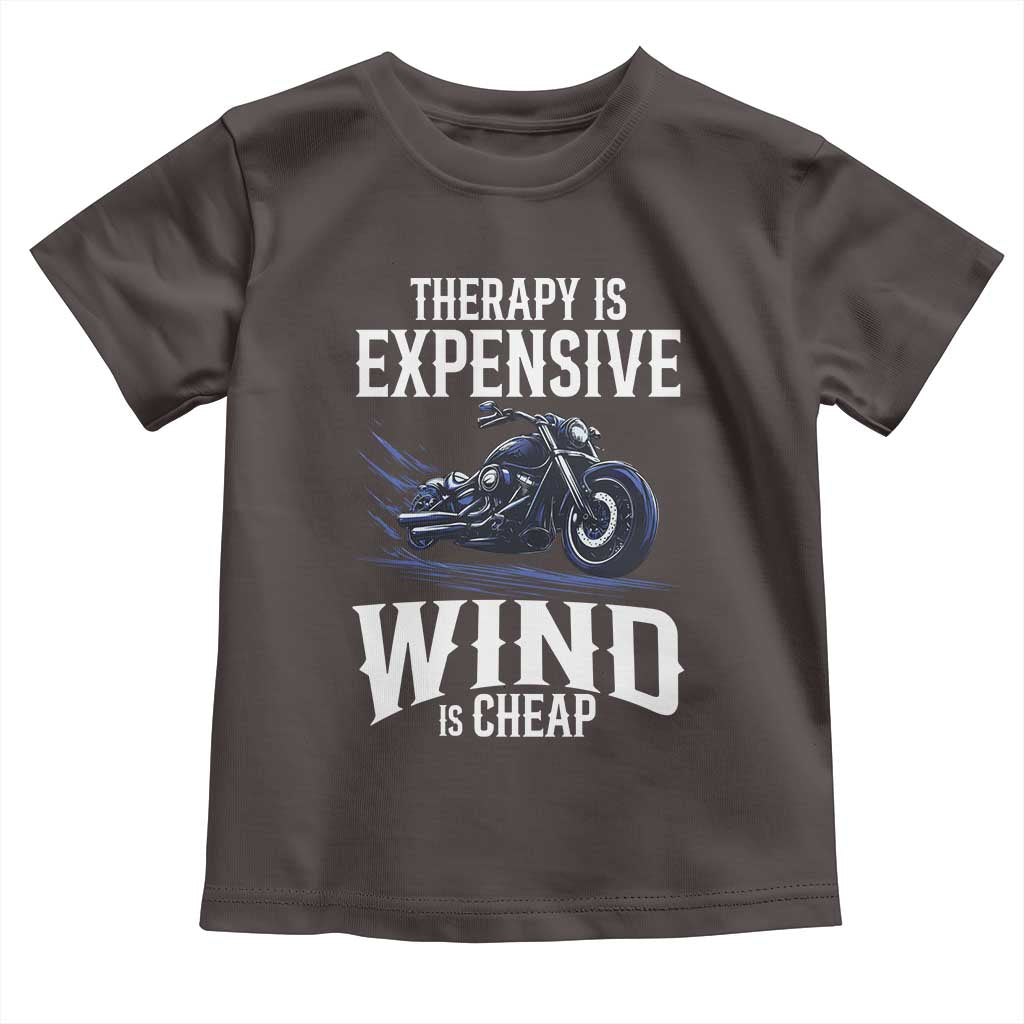 Motorcycle Rider Toddler T Shirt Therapy Is Expensive Wind Is Cheap TS09 Dark Chocolate Print Your Wear