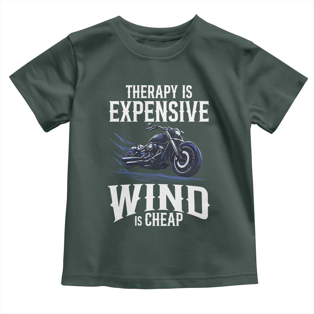 Motorcycle Rider Toddler T Shirt Therapy Is Expensive Wind Is Cheap TS09 Dark Forest Green Print Your Wear