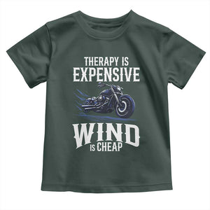 Motorcycle Rider Toddler T Shirt Therapy Is Expensive Wind Is Cheap TS09 Dark Forest Green Print Your Wear