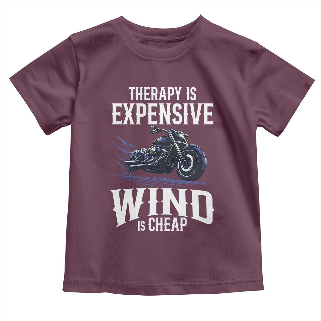 Motorcycle Rider Toddler T Shirt Therapy Is Expensive Wind Is Cheap TS09 Maroon Print Your Wear