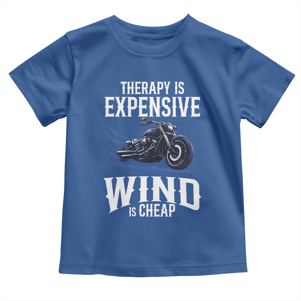 Motorcycle Rider Toddler T Shirt Therapy Is Expensive Wind Is Cheap TS09 Royal Blue Print Your Wear