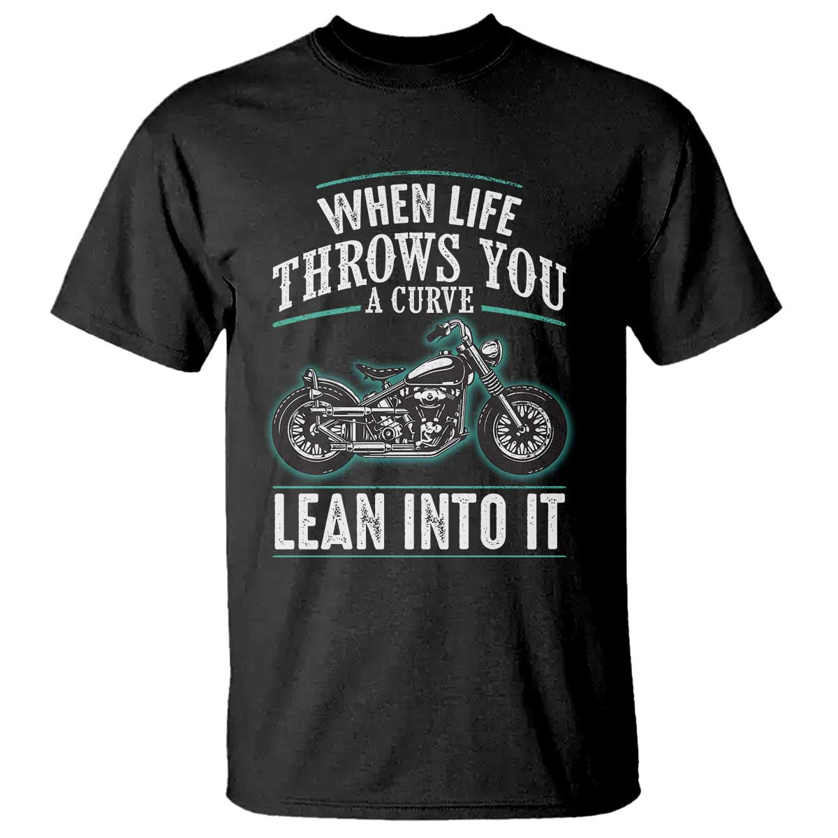 Motorcycle Rider T Shirt When Life Throws You A Curve Lean Into It TS09 Black Print Your Wear