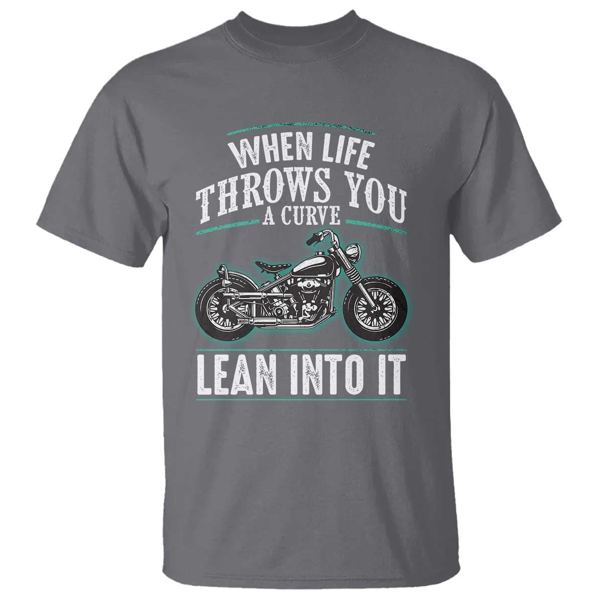 Motorcycle Rider T Shirt When Life Throws You A Curve Lean Into It TS09 Charcoal Print Your Wear