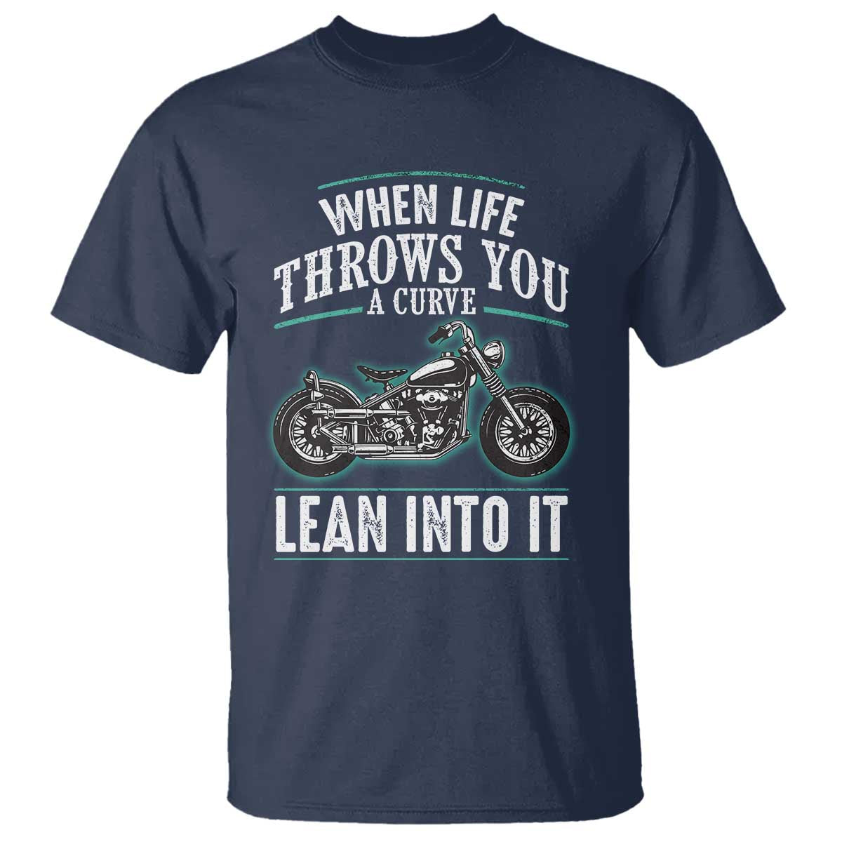 Motorcycle Rider T Shirt When Life Throws You A Curve Lean Into It TS09 Navy Print Your Wear