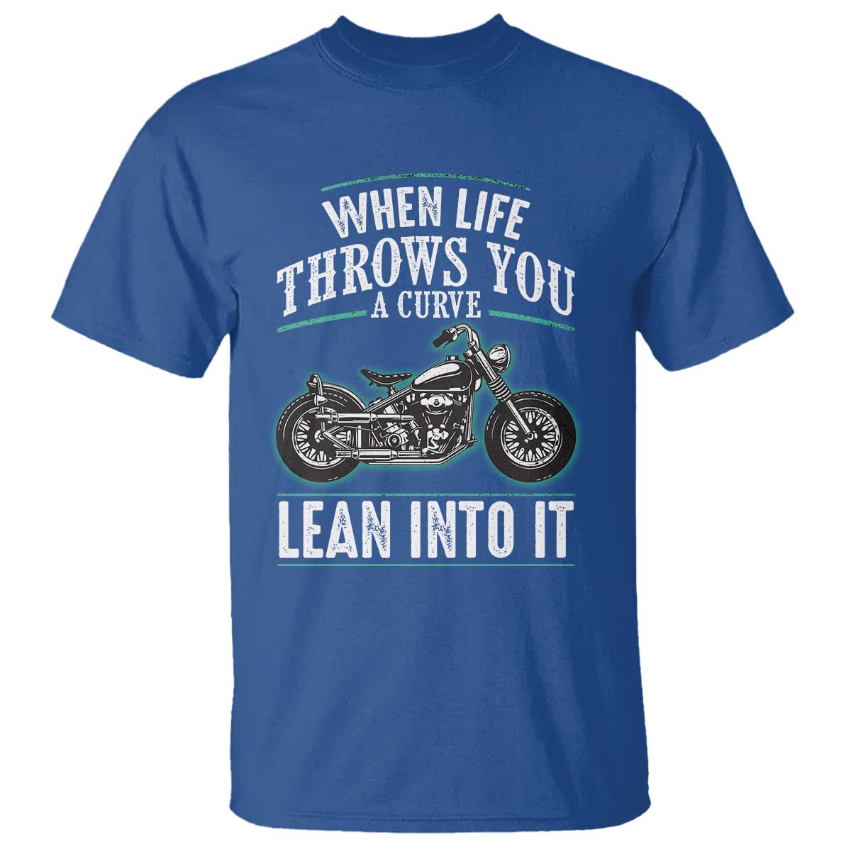 Motorcycle Rider T Shirt When Life Throws You A Curve Lean Into It TS09 Royal Blue Print Your Wear