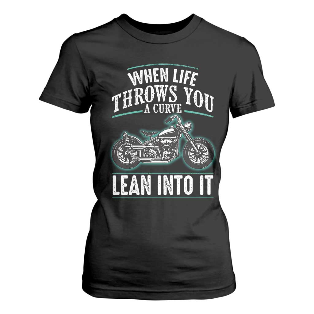 Motorcycle Rider T Shirt For Women When Life Throws You A Curve Lean Into It TS09 Black Print Your Wear