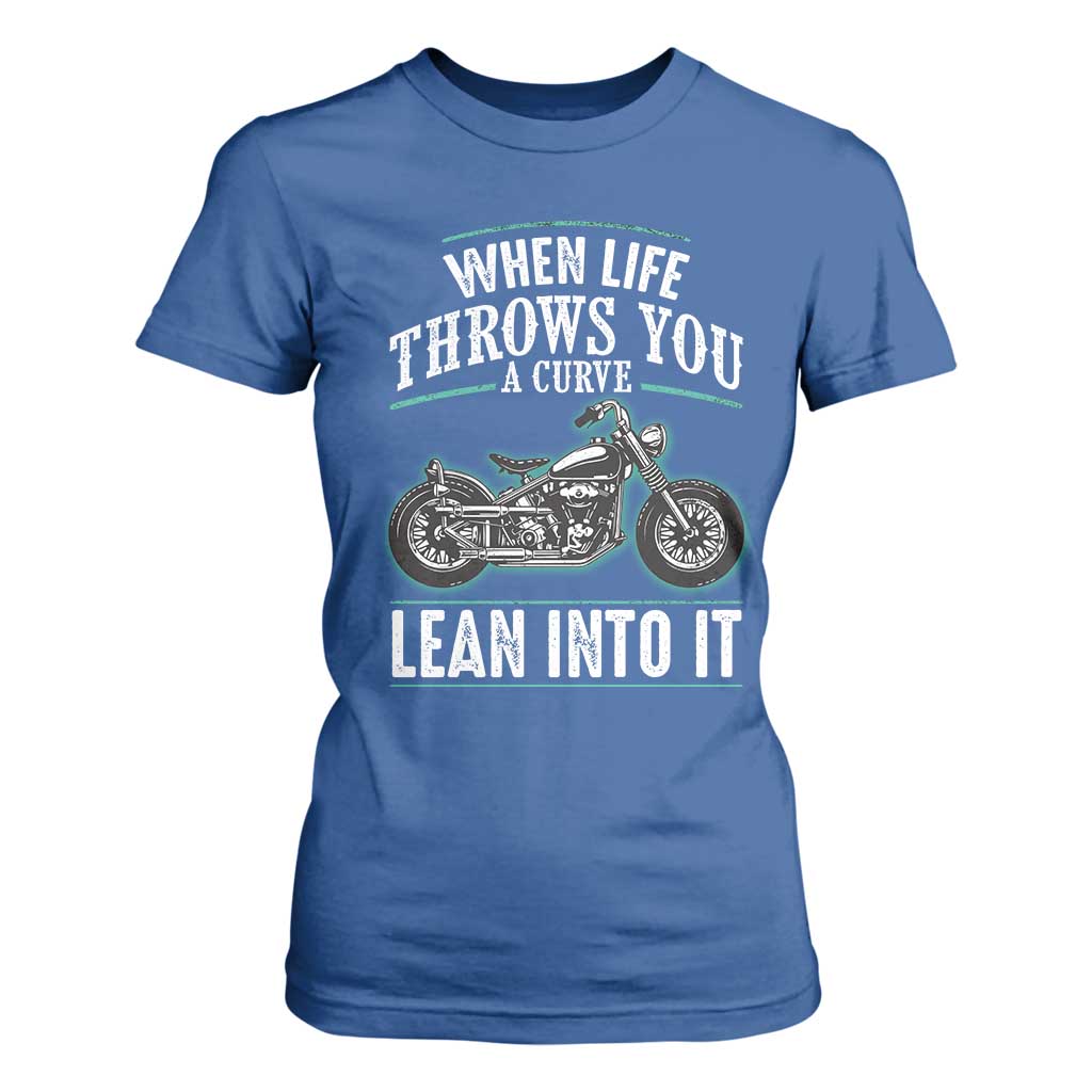 Motorcycle Rider T Shirt For Women When Life Throws You A Curve Lean Into It TS09 Royal Blue Print Your Wear