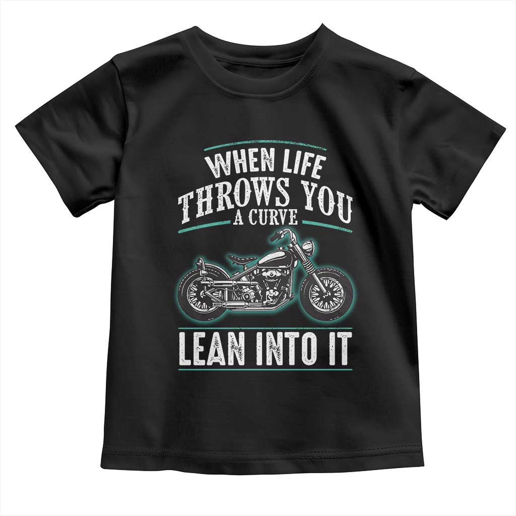Motorcycle Rider Toddler T Shirt When Life Throws You A Curve Lean Into It TS09 Black Print Your Wear
