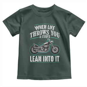 Motorcycle Rider Toddler T Shirt When Life Throws You A Curve Lean Into It TS09 Dark Forest Green Print Your Wear