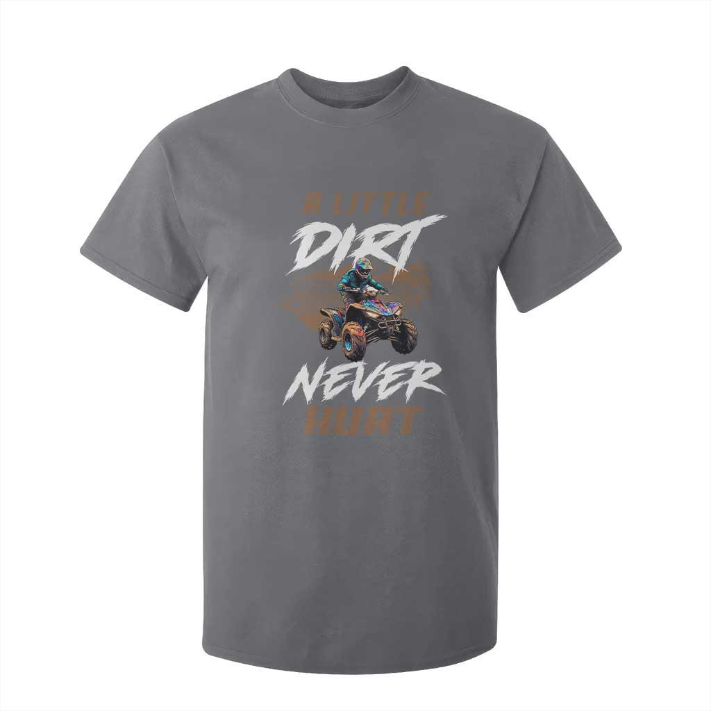 Quad Bike T Shirt For Kid A Little Dirt Never Hurt 4 Wheeler TS09 Charcoal Print Your Wear