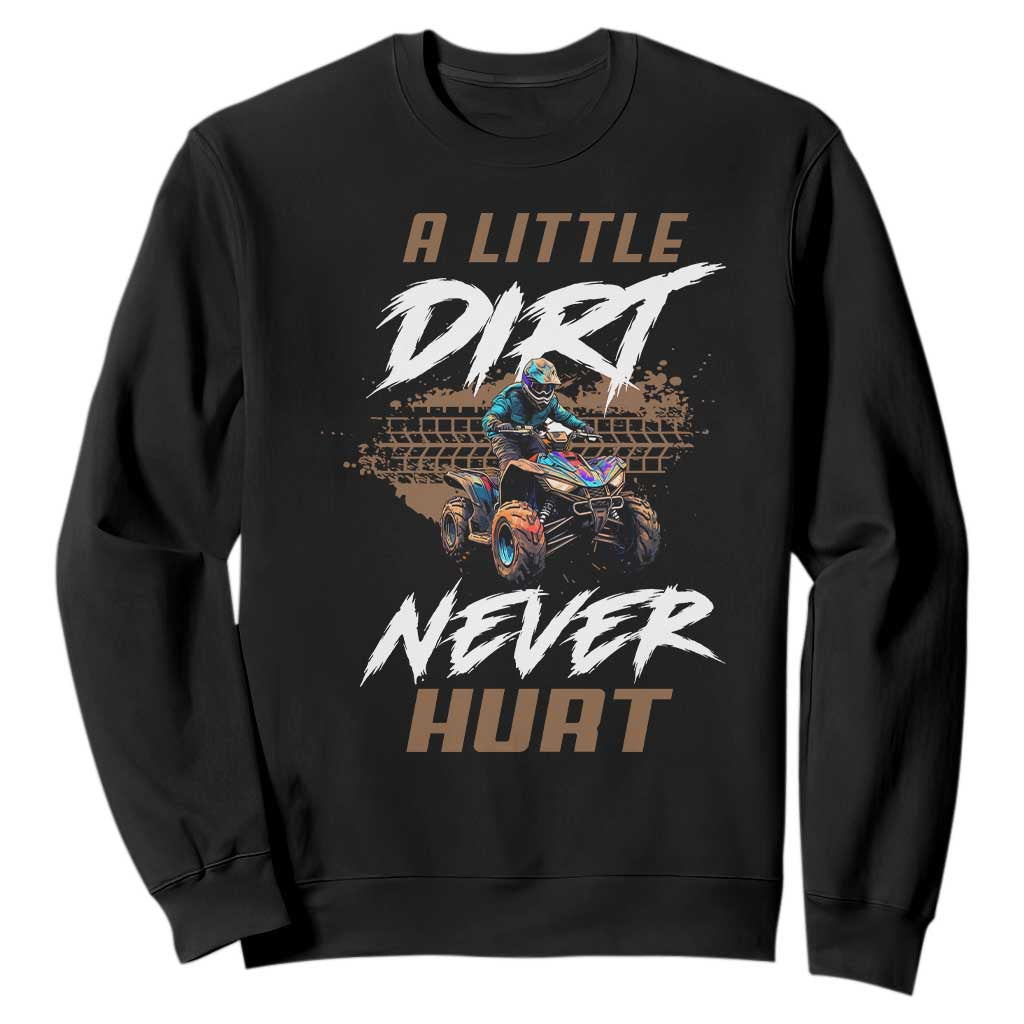Quad Bike Sweatshirt A Little Dirt Never Hurt 4 Wheeler TS09 Black Print Your Wear