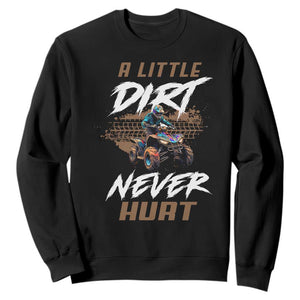 Quad Bike Sweatshirt A Little Dirt Never Hurt 4 Wheeler TS09 Black Print Your Wear