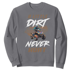 Quad Bike Sweatshirt A Little Dirt Never Hurt 4 Wheeler TS09 Charcoal Print Your Wear