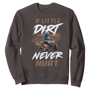 Quad Bike Sweatshirt A Little Dirt Never Hurt 4 Wheeler TS09 Dark Chocolate Print Your Wear