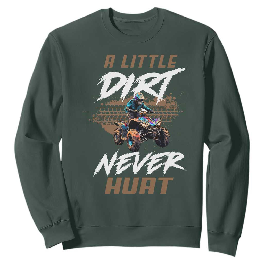 Quad Bike Sweatshirt A Little Dirt Never Hurt 4 Wheeler TS09 Dark Forest Green Print Your Wear