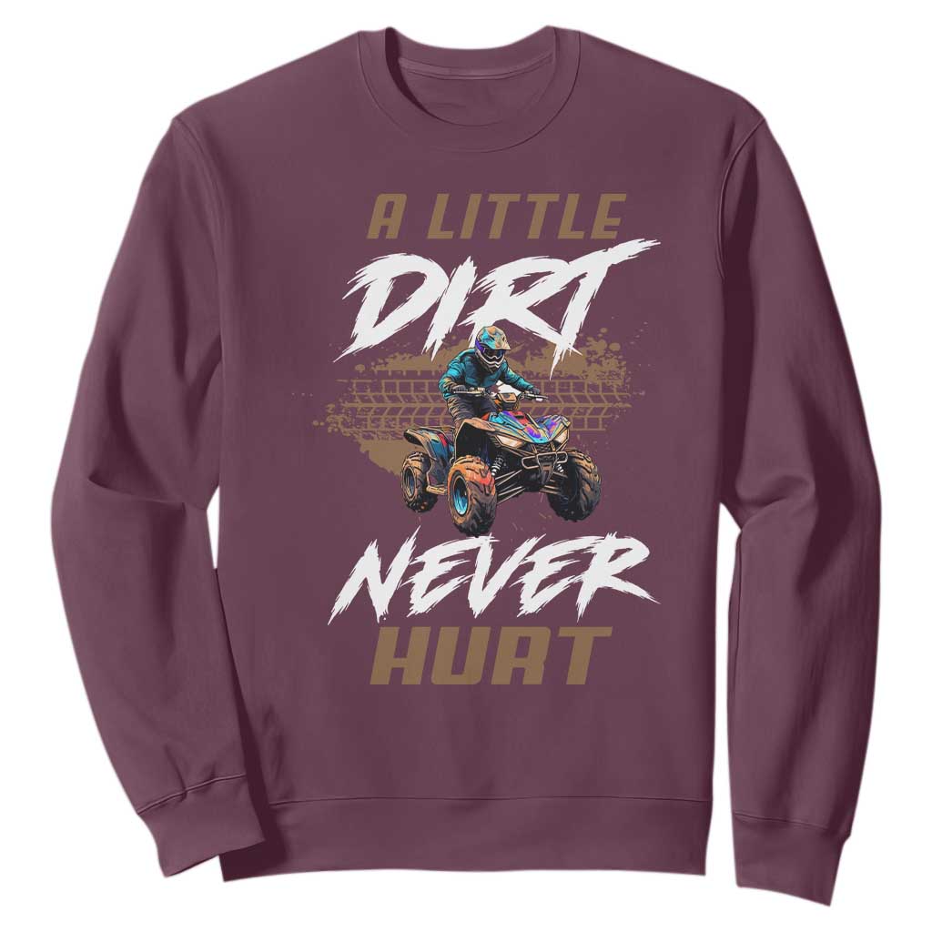 Quad Bike Sweatshirt A Little Dirt Never Hurt 4 Wheeler TS09 Maroon Print Your Wear