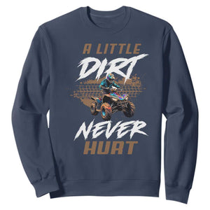 Quad Bike Sweatshirt A Little Dirt Never Hurt 4 Wheeler TS09 Navy Print Your Wear