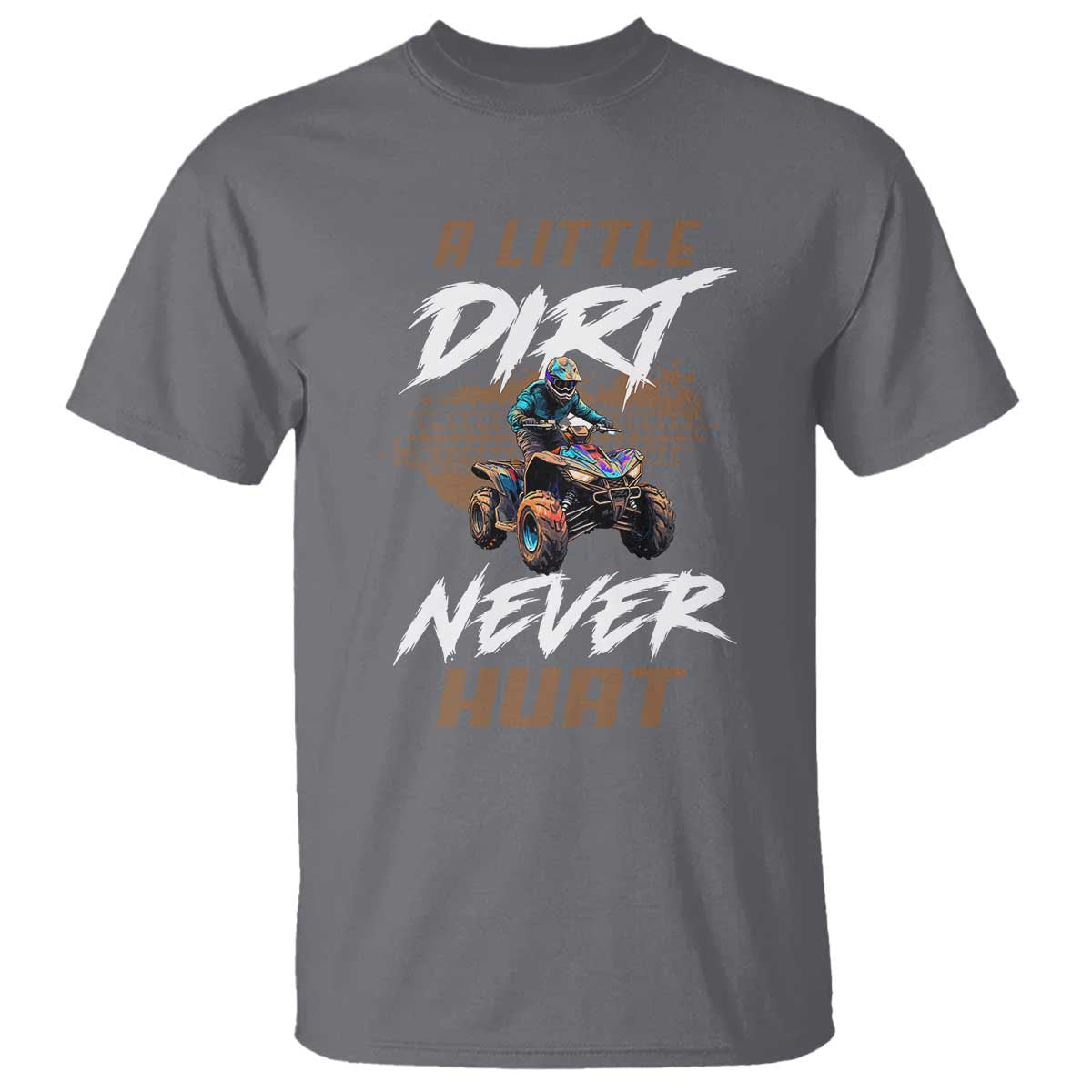 Quad Bike T Shirt A Little Dirt Never Hurt 4 Wheeler TS09 Charcoal Print Your Wear