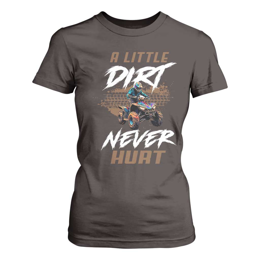 Quad Bike T Shirt For Women A Little Dirt Never Hurt 4 Wheeler TS09 Dark Chocolate Print Your Wear