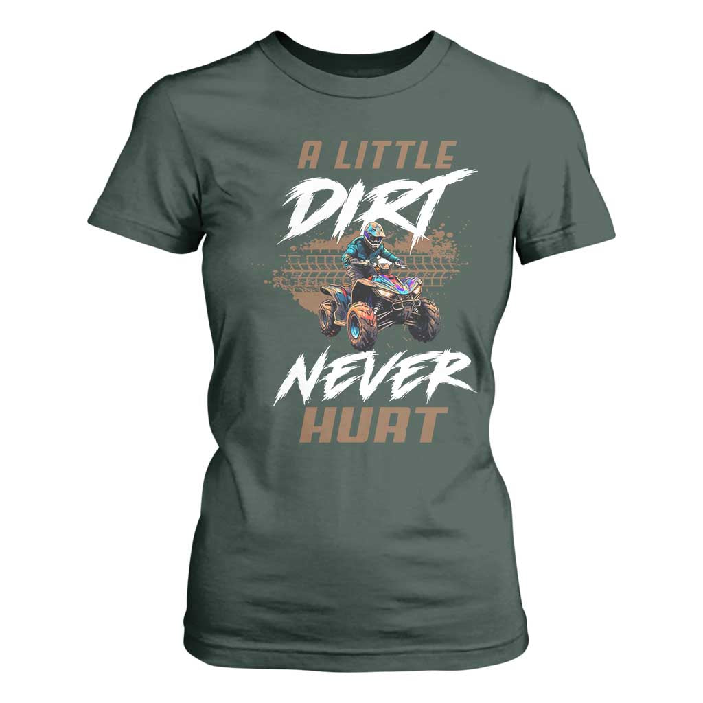 Quad Bike T Shirt For Women A Little Dirt Never Hurt 4 Wheeler TS09 Dark Forest Green Print Your Wear