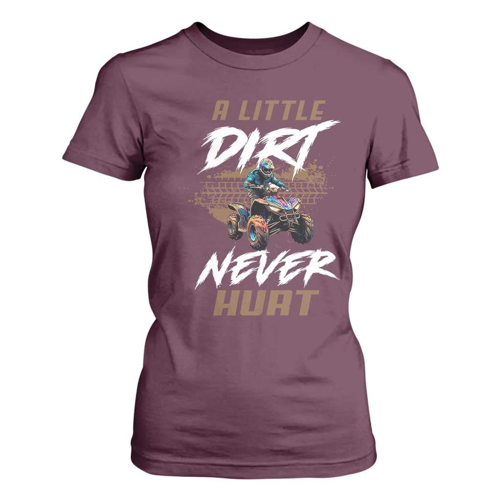 Quad Bike T Shirt For Women A Little Dirt Never Hurt 4 Wheeler TS09 Maroon Print Your Wear