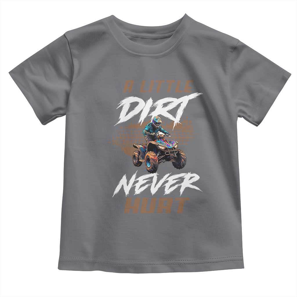 Quad Bike Toddler T Shirt A Little Dirt Never Hurt 4 Wheeler TS09 Charcoal Print Your Wear
